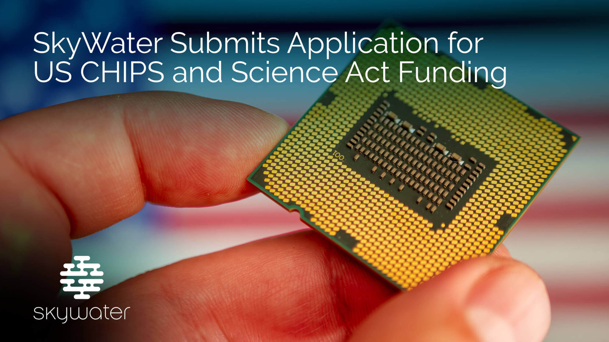 SkyWater Submits Application for US CHIPS and Science Act Funding to